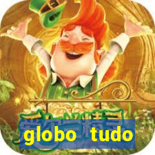 globo tudo absolutamente tudo